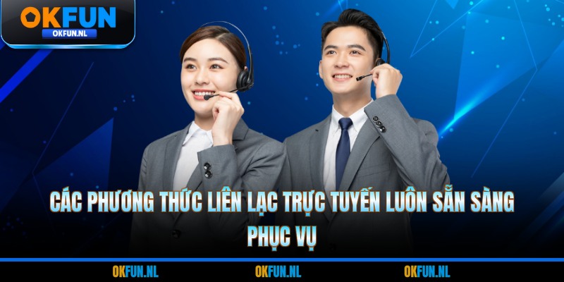 Các phương thức liên lạc trực tuyến luôn sẵn sàng phục vụ