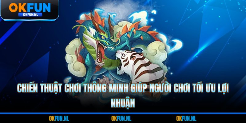Chiến thuật chơi thông minh giúp người chơi tối ưu lợi nhuận