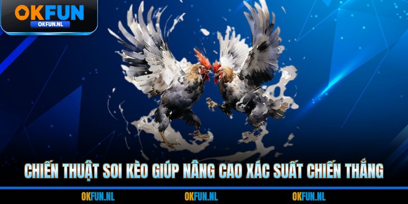 Chiến thuật soi kèo giúp nâng cao xác suất chiến thắng