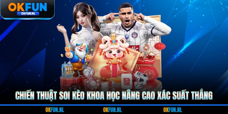 Chiến thuật soi kèo khoa học nâng cao xác suất thắng