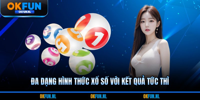 Đa dạng hình thức xổ số với kết quả tức thì