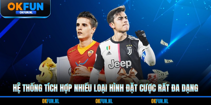 Hệ thống tích hợp nhiều loại hình đặt cược rất đa dạng