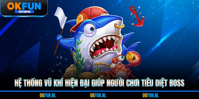 Hệ thống vũ khí hiện đại giúp người chơi tiêu diệt boss