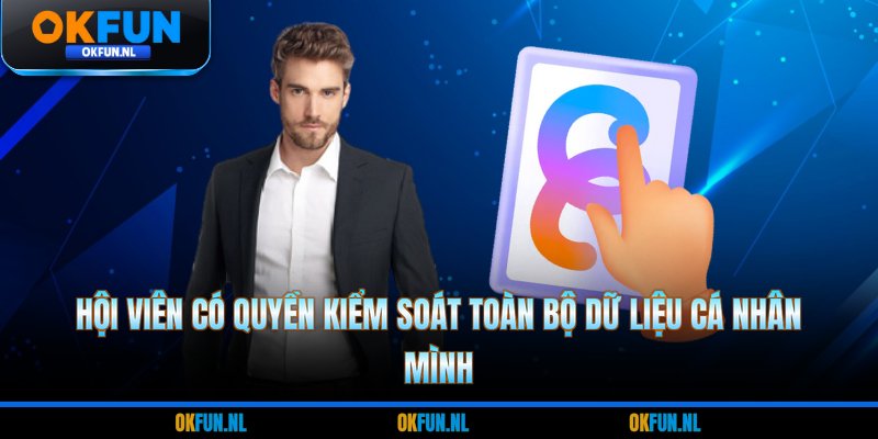 Hội viên có quyền kiểm soát toàn bộ dữ liệu cá nhân mình