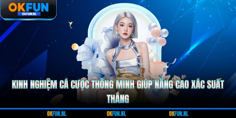 Kinh nghiệm cá cược thông minh giúp nâng cao xác suất thắng