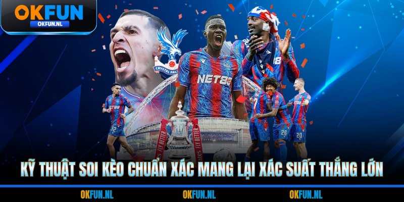 Kỹ thuật soi kèo chuẩn xác mang lại xác suất thắng lớn