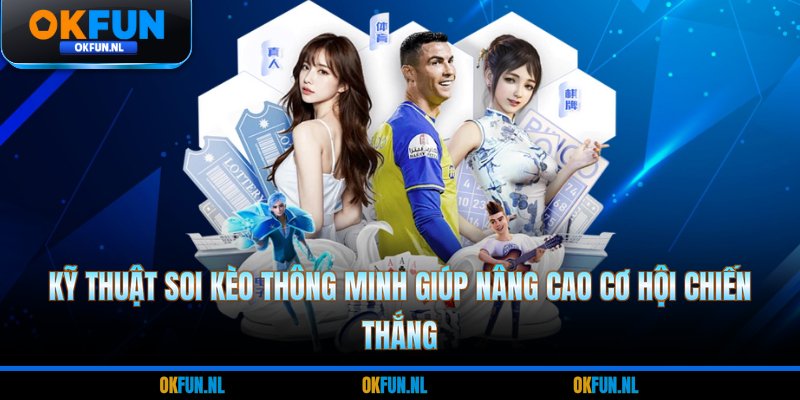 Kỹ thuật soi kèo thông minh giúp nâng cao cơ hội chiến thắng