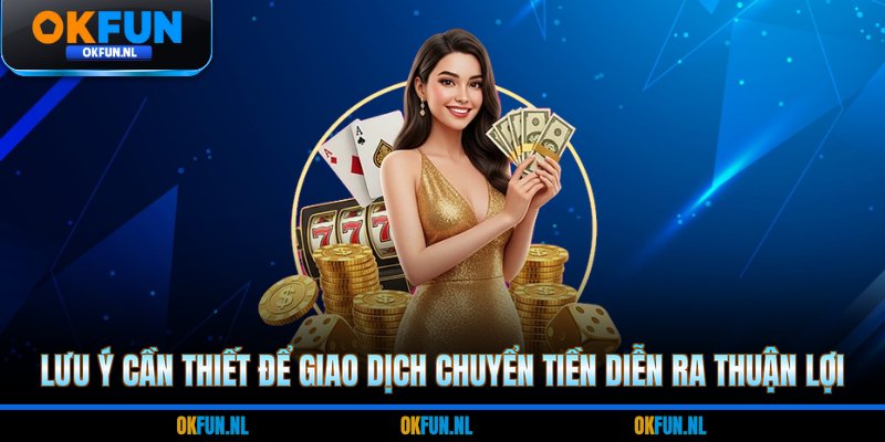 Lưu ý cần thiết để giao dịch chuyển tiền diễn ra thuận lợi