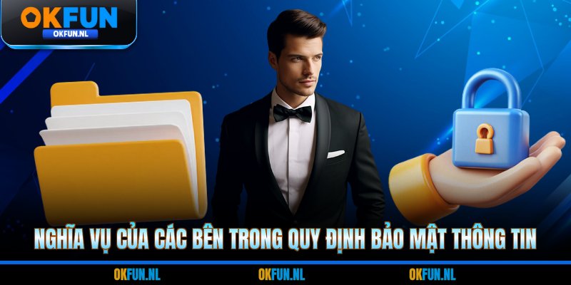 Nghĩa vụ của các bên trong quy định bảo mật thông tin