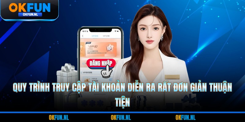 Quy trình truy cập tài khoản diễn ra rất đơn giản thuận tiện