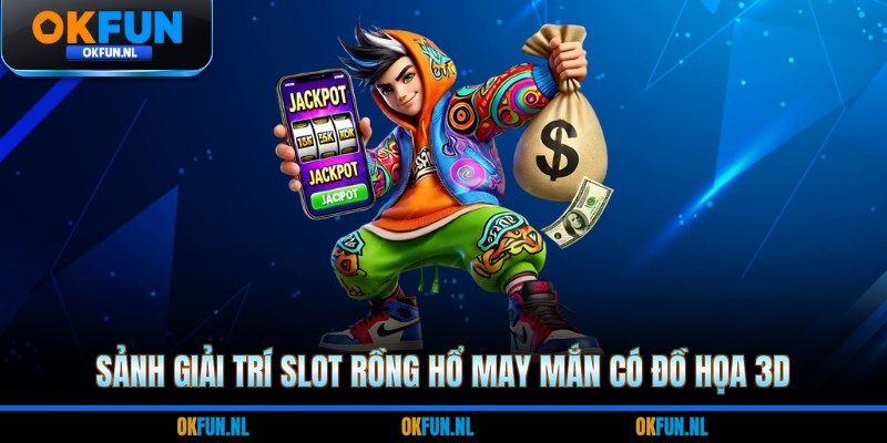 Sảnh giải trí slot Rồng hổ may mắn có đồ họa 3D