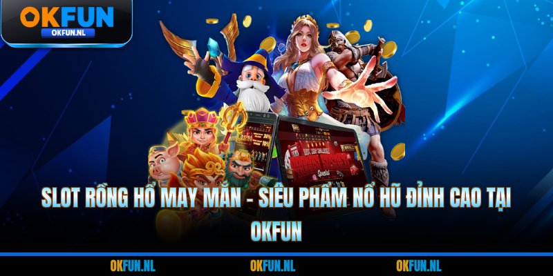 Slot Rồng hổ may mắn