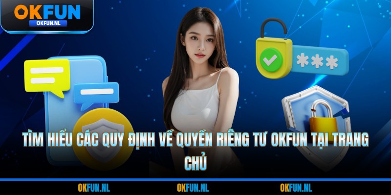 Tìm hiểu các quy định về quyền riêng tư OKFUN tại trang chủ