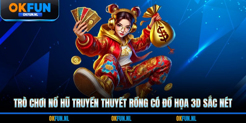 Trò chơi nổ hũ truyền thuyết rồng có đồ họa 3D sắc nét
